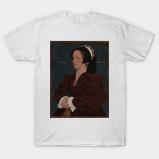 Lady Lee (Margaret Wyatt, born about 1509) - Workshop of Hans Holbein the Younger T-Shirt